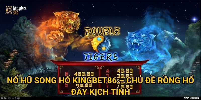 Nổ hũ Song Hổ Kingbet86 – Liệu có dễ dàng chiến thắng? 2 Nổ hũ Song Hổ Kingbet86 – Chủ đề rồng hổ đầy kịch tính