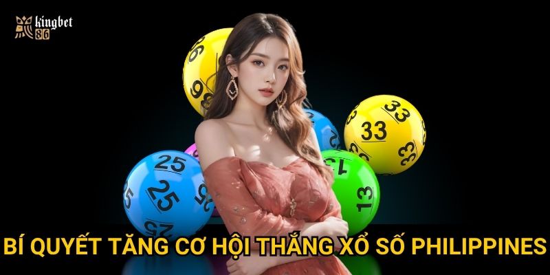 Xổ số Philippines Kingbet86 – Cơ hội đổi đời có thật sự dễ dàng? 3 Bí quyết tăng cơ hội thắng xổ số Philippines