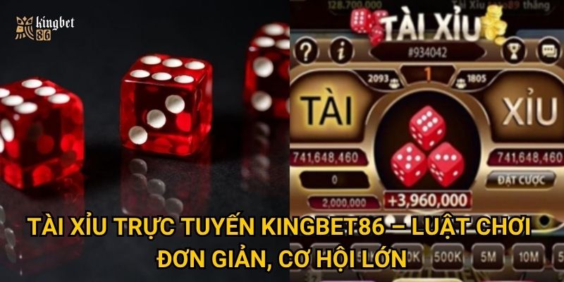 Tài xỉu trực tuyến Kingbet86 – Có đáng để thử vận may không? 2 Tài xỉu trực tuyến Kingbet86 – Luật chơi đơn giản, cơ hội lớn